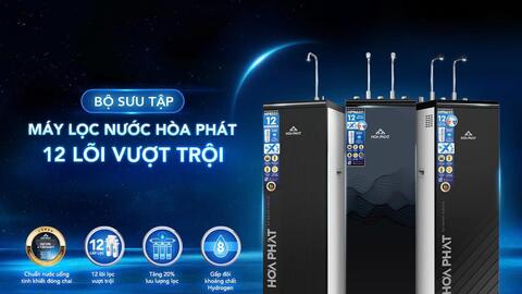 Hòa Phát ra mắt bộ sưu tập máy lọc nước 12 lõi vượt trội