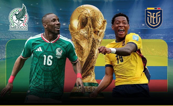 Lý do khiến trận Mexico và Ecuador tại World Cup 2026 phải lùi giờ