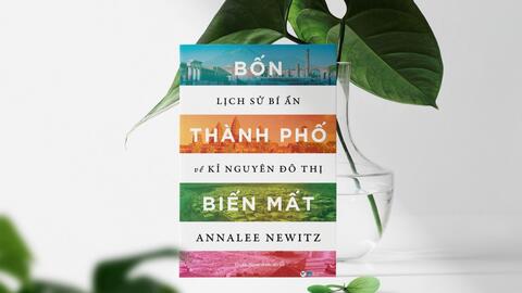 Khám phá lịch sử bí ẩn về kỉ nguyên đô thị qua "Bốn thành phố biến mất"