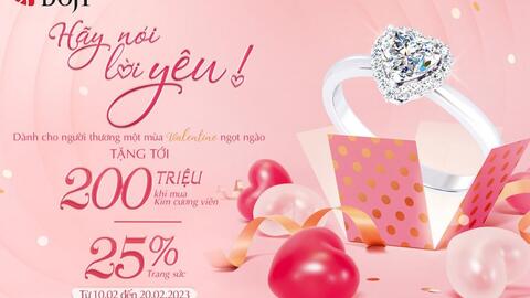Dịp Valentine cùng DOJI nói lời yêu, tận hưởng ưu đãi "khủng" tới 200 triệu đồng