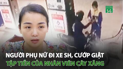 Tạm giữ người phụ nữ đi xe SH cướp giật tập tiền tại cây xăng