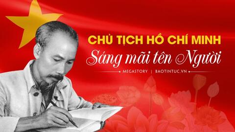 Chủ tịch Hồ Chí Minh - sáng mãi tên Người