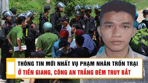 Trắng đêm truy bắt phạm nhân trốn khỏi trại giam ở Tiền Giang