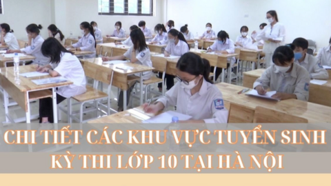 Chi tiết các khu vực tuyển sinh kỳ thi lớp 10 tại Hà Nội