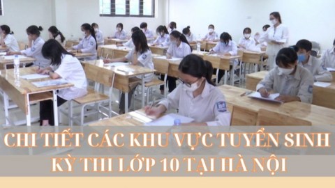 Chi tiết các khu vực tuyển sinh kỳ thi lớp 10 tại Hà Nội