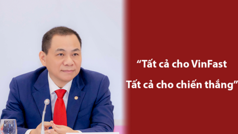 Tỷ phú Phạm Nhật Vượng: Tất cả cho VinFast, tất cả cho chiến thắng