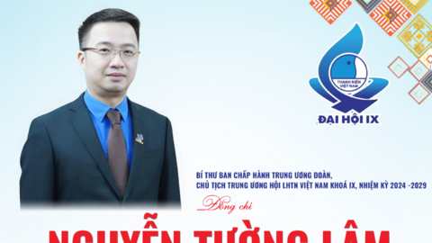 Anh Nguyễn Tường Lâm giữ chức Chủ tịch Trung ương Hội LHTN Việt Nam