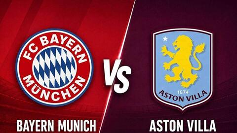 Nhận định bóng đá Bayern Munich vs Aston Villa