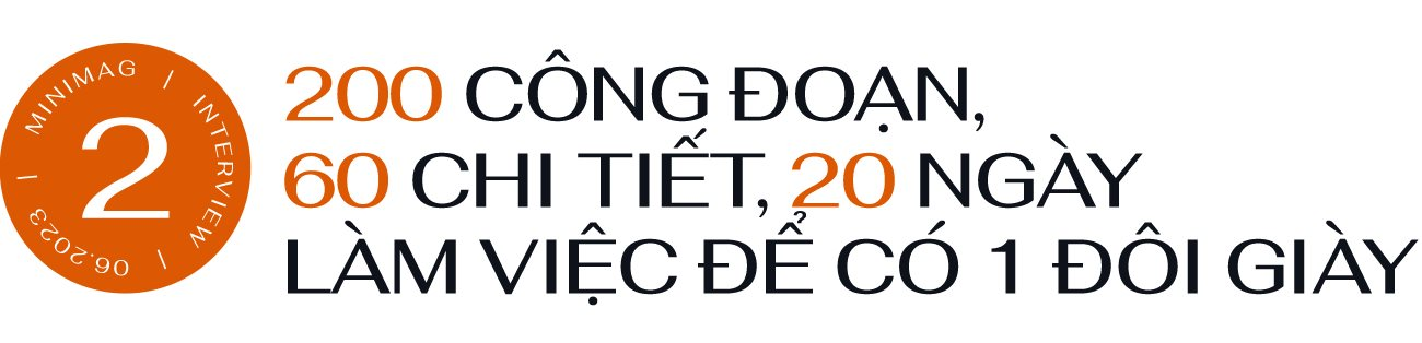 Phó TGĐ Biti’s Vưu Lệ Minh lần đầu kể chuyện làm giày: 200 công đoạn, 1 năm thiết kế, 20 ngày sản xuất - Ảnh 6.