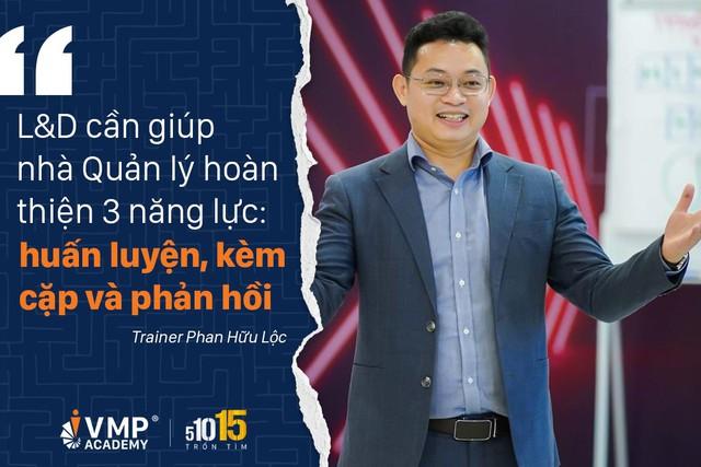 Để hoạt động L&D hiệu quả, cần có đội ngũ quản lý - Trainer Phan Hữu Lộc - Ảnh 3.