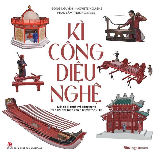Kỳ công diệu nghệ - kỹ thuật và công nghệ đầy tự hào của người Việt xưa